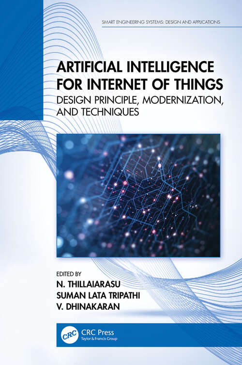 Book cover of Artificial Intelligence for Internet of Things: Design Principle, Modernization, and Techniques (Smart Engineering Systems)