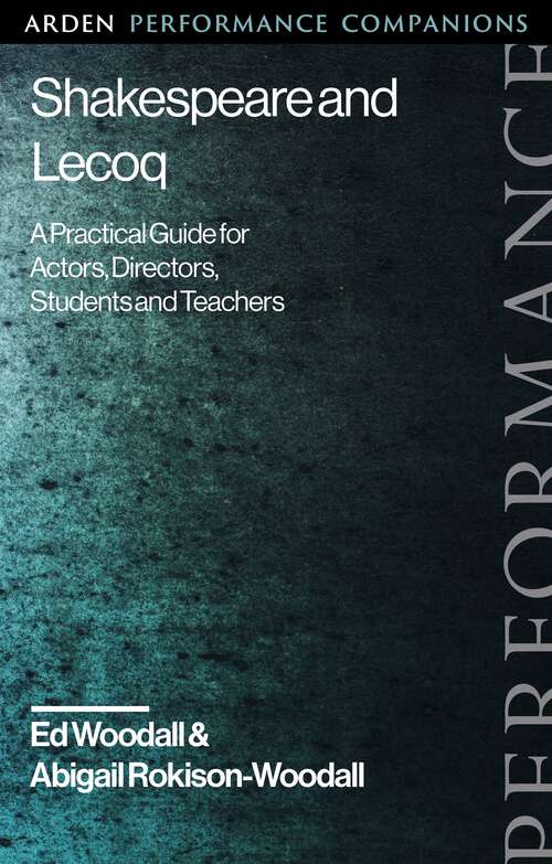 Book cover of Shakespeare and Lecoq: A Practical Guide for Actors, Directors, Students and Teachers (Arden Performance Companions)