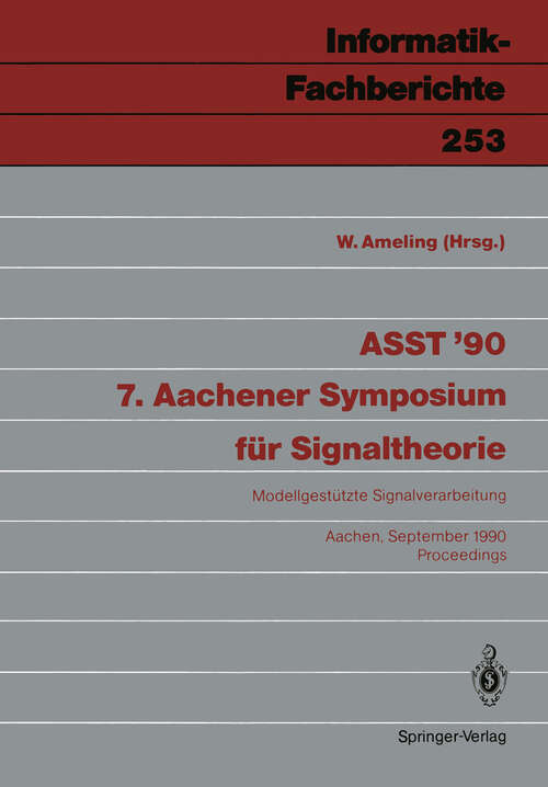 Book cover of ASST ’90 7. Aachener Symposium für Signaltheorie: Modellgestützte Signalverarbeitung Aachen, 12.–14. September 1990 Proceedings (1990) (Informatik-Fachberichte #253)