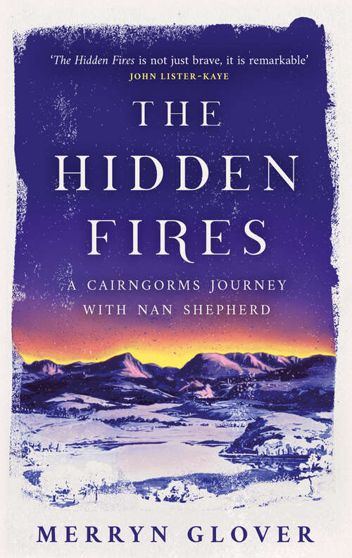 Book cover of The Hidden Fires: A Cairngorms Journey with Nan Shepherd