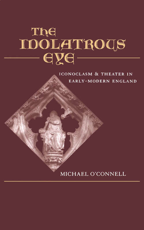 Book cover of The Idolatrous Eye: Iconoclasm and Theater in Early-Modern England