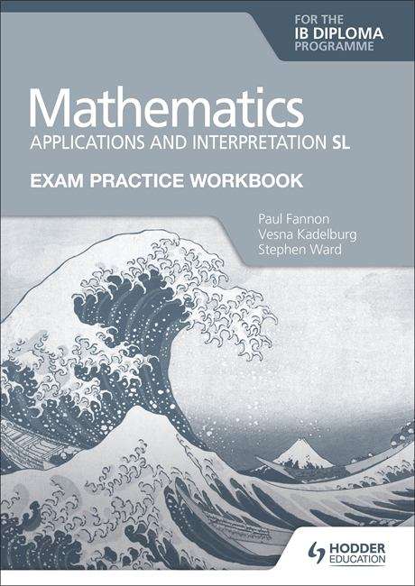 Book cover of Exam Practice Workbook for Mathematics for the IB Diploma: Applications and interpretation SL