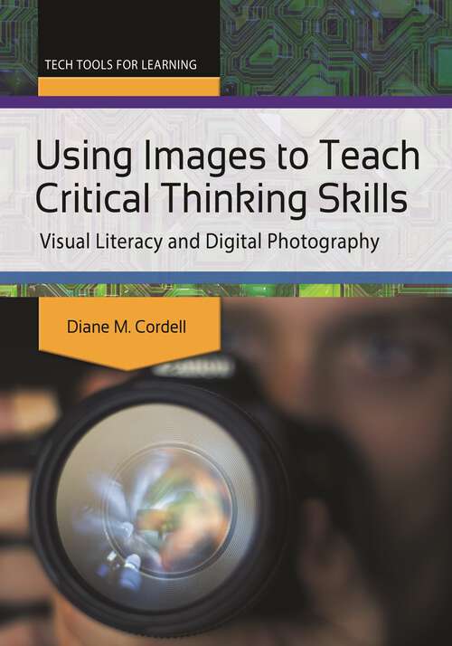 Book cover of Using Images to Teach Critical Thinking Skills: Visual Literacy and Digital Photography (Tech Tools for Learning)