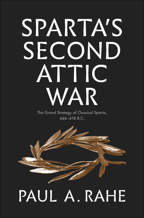 Book cover of Sparta's Second Attic War: The Grand Strategy of Classical Sparta, 446-418 B.C. (Yale Library of Military History)