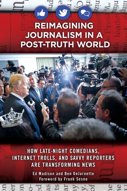 Book cover of Reimagining Journalism in a Post-Truth World: How Late-Night Comedians, Internet Trolls, and Savvy Reporters Are Transforming News