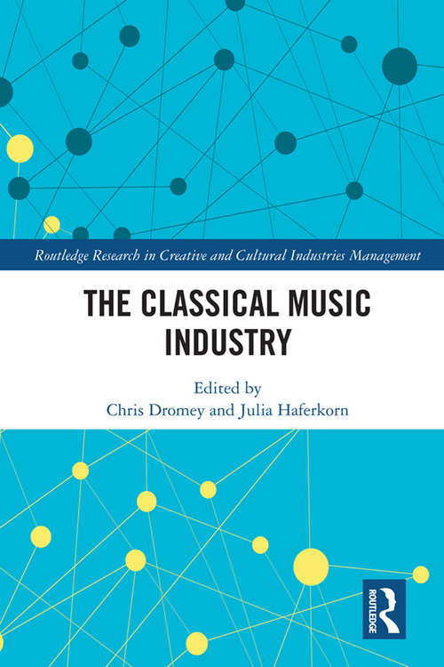 Book cover of The Classical Music Industry (Routledge Research in the Creative and Cultural Industries)