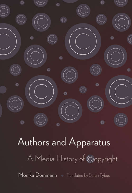 Book cover of Authors and Apparatus: A Media History of Copyright