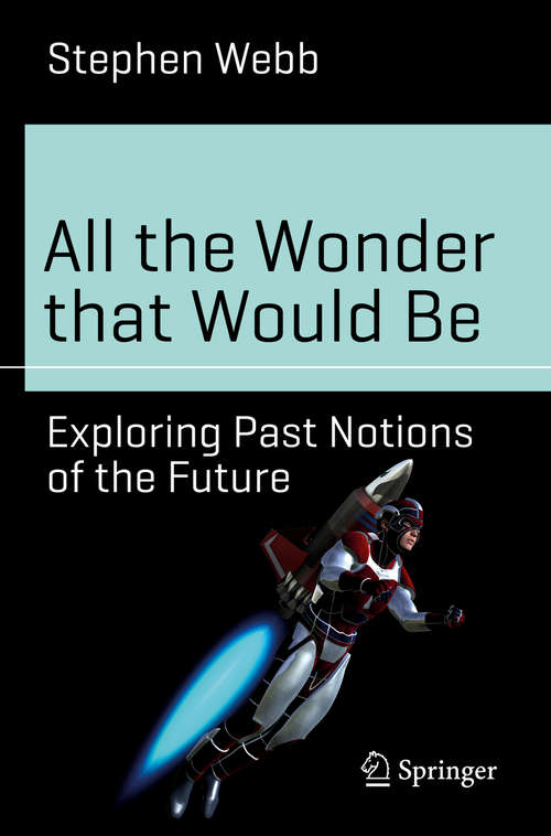 Book cover of All the Wonder that Would Be: Exploring Past Notions of the Future (Science and Fiction)