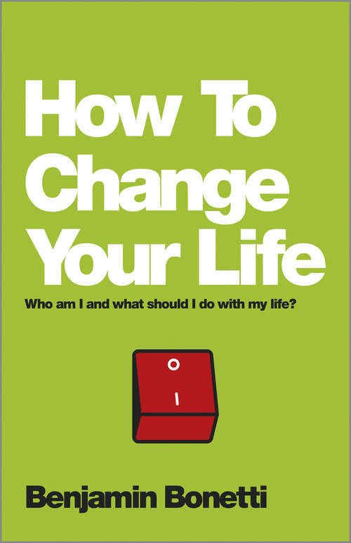 Book cover of How To Change Your Life: Who am I and What Should I Do with My Life?