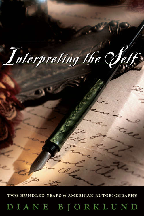 Book cover of Interpreting the Self: Two Hundred Years of American Autobiography