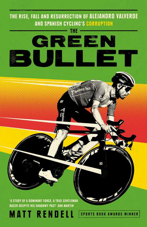 Book cover of The Green Bullet: The rise, fall and resurrection of Alejandro Valverde and Spanish cycling’s corruption