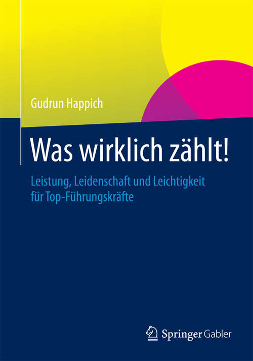 Book cover of Was wirklich zählt!: Leistung, Leidenschaft und Leichtigkeit für Top-Führungskräfte (2014)
