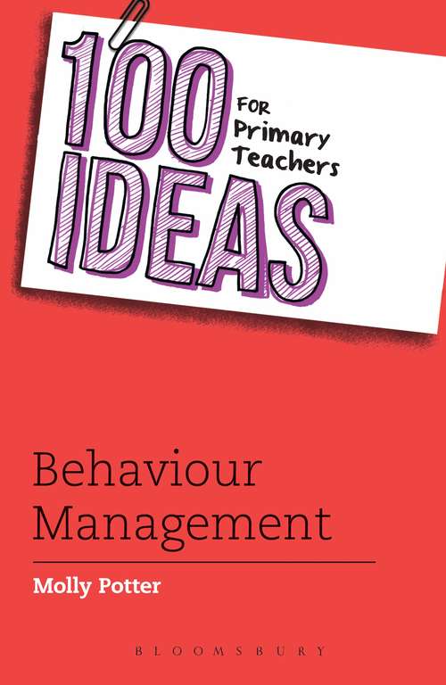 Book cover of 100 Ideas for Primary Teachers: Behaviour Management (100 Ideas for Teachers)