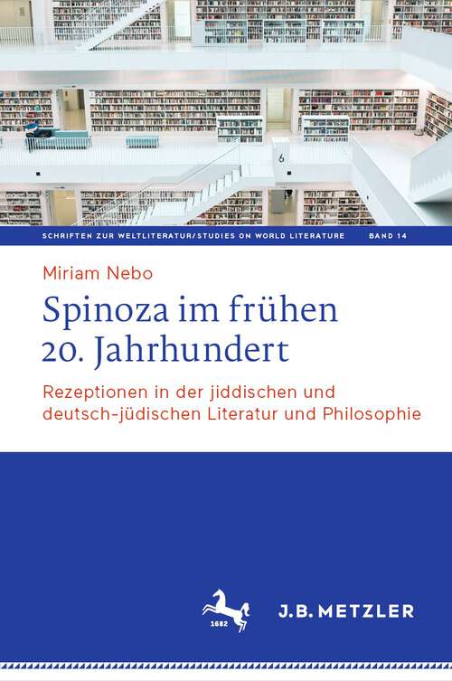 Book cover of Spinoza im frühen 20. Jahrhundert: Rezeptionen in der jiddischen und deutsch-jüdischen Literatur und Philosophie (1. Aufl. 2023) (Schriften zur Weltliteratur/Studies on World Literature #14)
