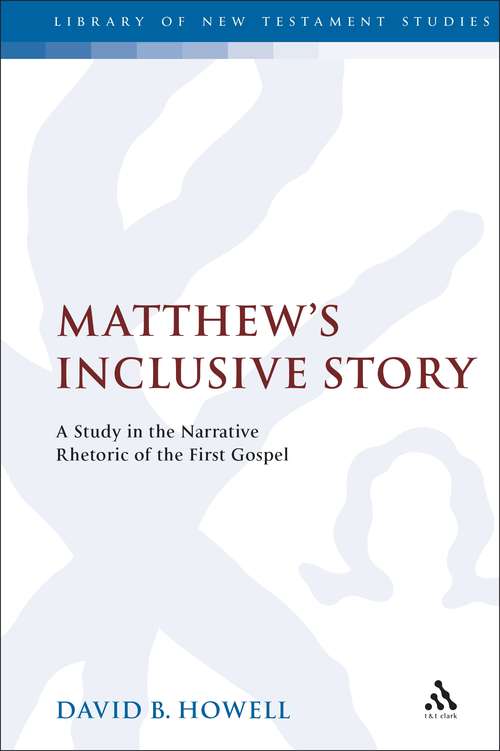 Book cover of Matthew's Inclusive Story: A Study in the Narrative Rhetoric of the First Gospel (The Library of New Testament Studies #42)