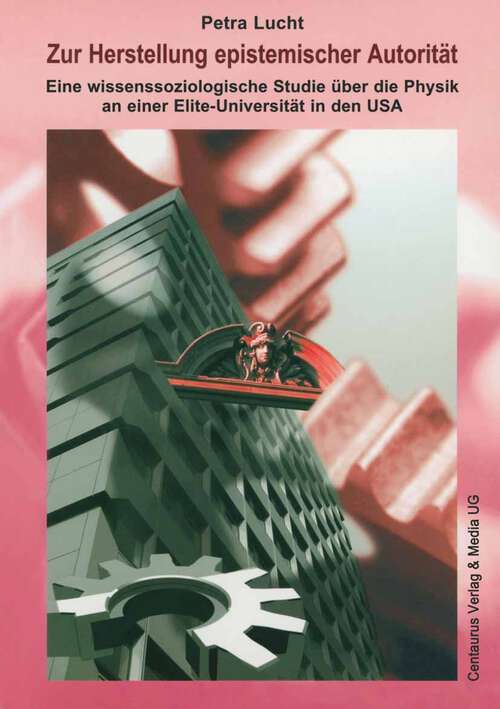 Book cover of Zur Herstellung epistemischer Autorität der Physik an einer Elite-Universität in den USA: In Einsteins Nachfolge (1. Aufl. 2004) (Soziologische Studien #30)