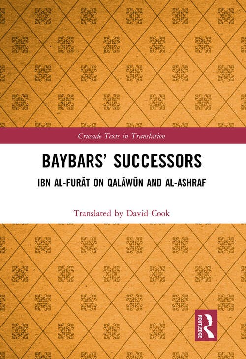 Book cover of Baybars’ Successors: Ibn al-Furāt on Qalāwūn and al-Ashraf (Crusade Texts in Translation)