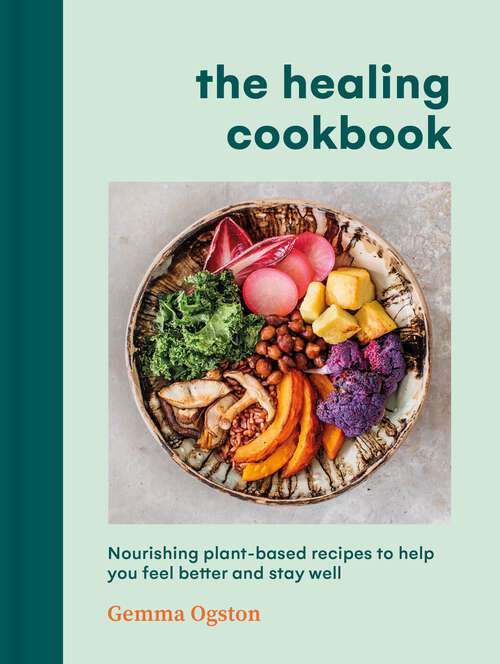 Book cover of The Healing Cookbook: Nourishing plant-based recipes to help you feel better and stay well