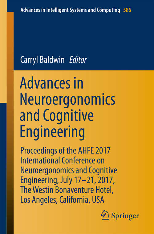 Book cover of Advances in Neuroergonomics and Cognitive Engineering: Proceedings of the AHFE 2017 International Conference on Neuroergonomics and Cognitive Engineering, July 17–21, 2017, The Westin Bonaventure Hotel, Los Angeles, California, USA (Advances in Intelligent Systems and Computing #586)
