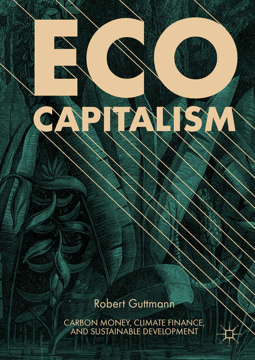 Book cover of Eco-Capitalism: Carbon Money, Climate Finance, And Sustainable Development