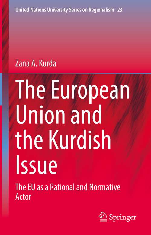 Book cover of The European Union and the Kurdish Issue: The EU as a Rational and Normative Actor (1st ed. 2022) (United Nations University Series on Regionalism #23)