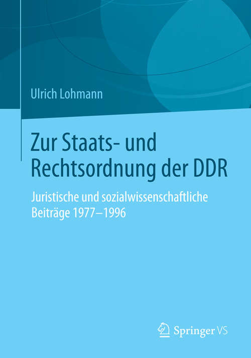 Book cover of Zur Staats- und Rechtsordnung der DDR: Juristische und sozialwissenschaftliche Beiträge 1977-1996 (2015)