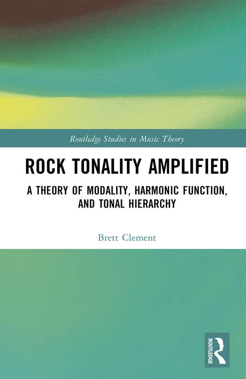 Book cover of Rock Tonality Amplified: A Theory of Modality, Harmonic Function, and Tonal Hierarchy (Routledge Studies in Music Theory)
