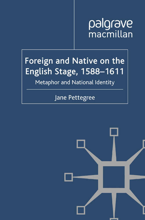 Book cover of Foreign and Native on the English Stage, 1588-1611: Metaphor and National Identity (2011) (Early Modern Literature in History)