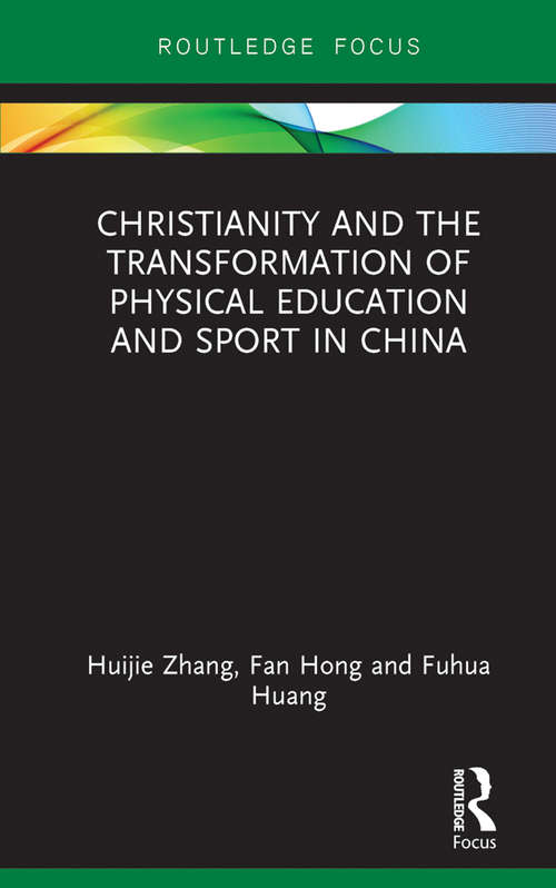 Book cover of Christianity and the Transformation of Physical Education and Sport in China (Routledge Focus on Sport, Culture and Society)