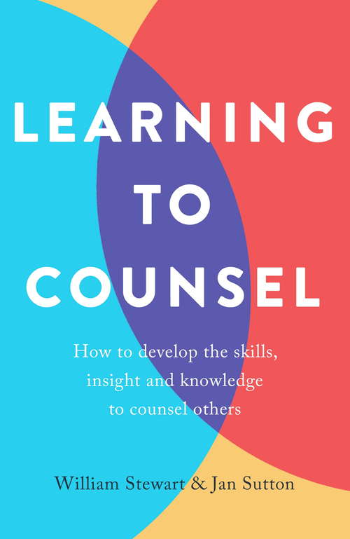 Book cover of Learning To Counsel, 3rd Edition: How to develop the skills, insight and knowledge to counsel others (4) (Mind And Body Ser.)