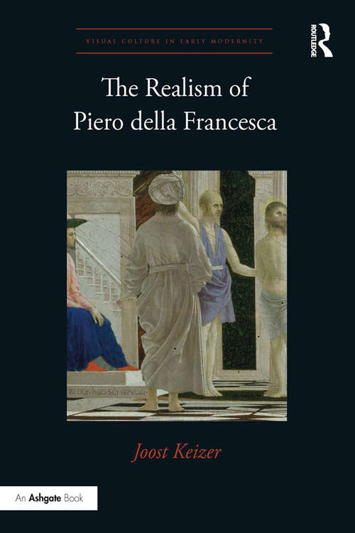 Book cover of The Realism of Piero della Francesca (Visual Culture in Early Modernity)
