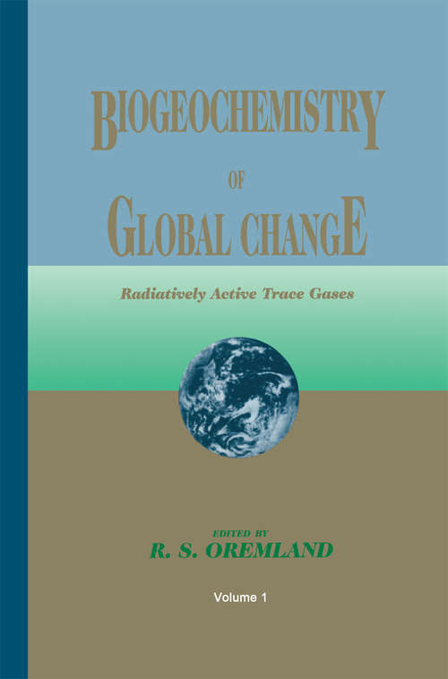 Book cover of Biogeochemistry of Global Change: Radiatively Active Trace Gases Selected Papers from the Tenth International Symposium on Environmental Biogeochemistry, San Francisco, August 19–24, 1991 (1993)