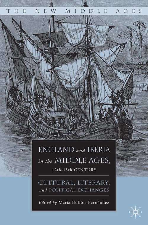 Book cover of England and Iberia in the Middle Ages, 12th-15th Century: Cultural, Literary, and Political Exchanges (2007) (The New Middle Ages)