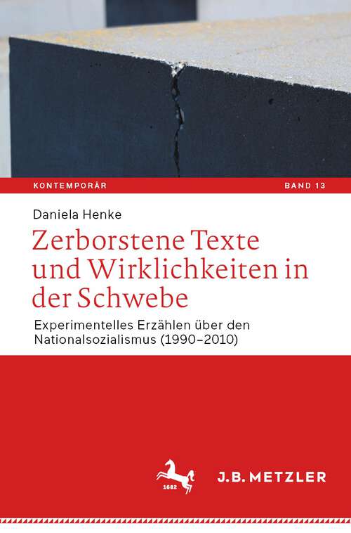 Book cover of Zerborstene Texte und Wirklichkeiten in der Schwebe: Experimentelles Erzählen über den Nationalsozialismus (1990–2010) (1. Aufl. 2023) (Kontemporär. Schriften zur deutschsprachigen Gegenwartsliteratur #13)