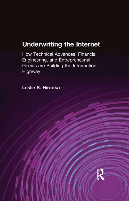 Book cover of Underwriting the Internet: How Technical Advances, Financial Engineering, and Entrepreneurial Genius are Building the Information Highway