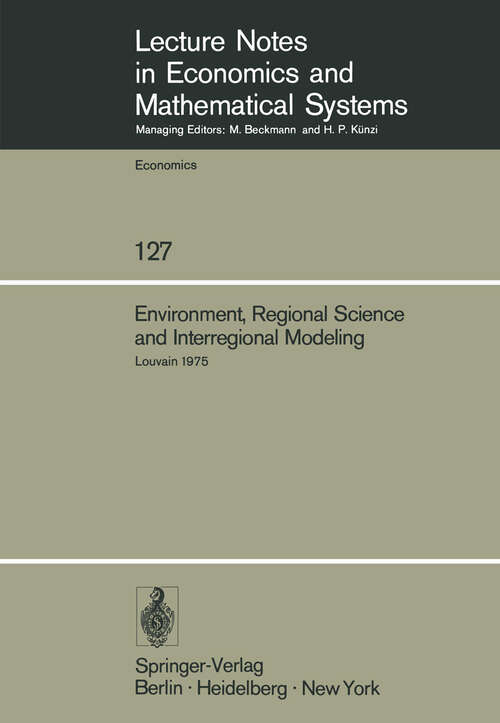 Book cover of Environment, Regional Science and Interregional Modeling: Proceedings of the International Conference on Regional Science, Energy and Environment II, Louvain, May 1975 (1976) (Lecture Notes in Economics and Mathematical Systems #127)