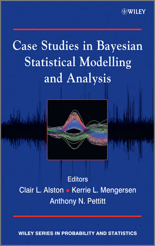 Book cover of Case Studies in Bayesian Statistical Modelling and Analysis (Wiley Series in Probability and Statistics #999)