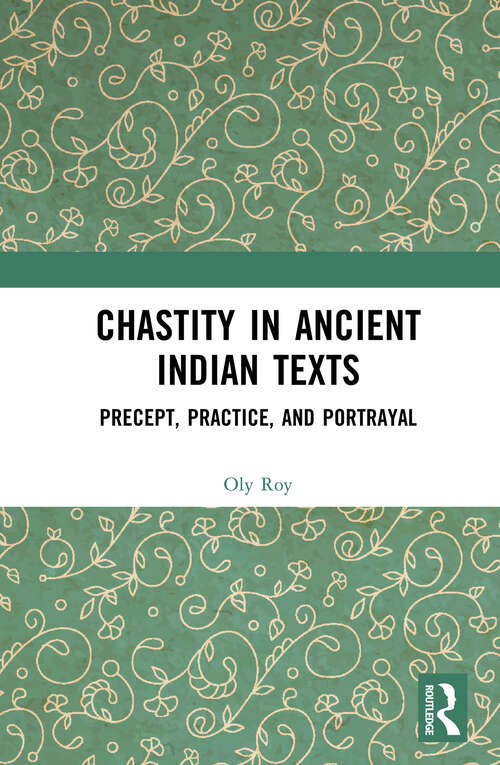 Book cover of Chastity in Ancient Indian Texts: Precept, Practice, and Portrayal