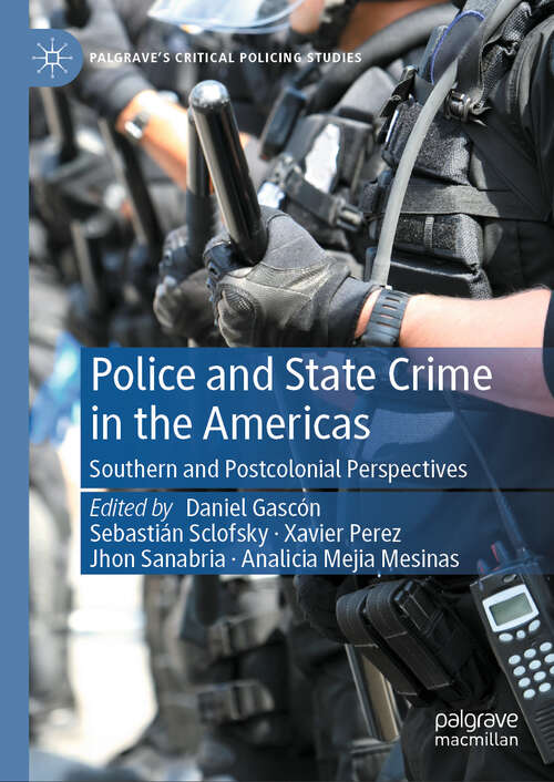 Book cover of Police and State Crime in the Americas: Southern And Post Colonial Perspectives (Palgrave's Critical Policing Studies)