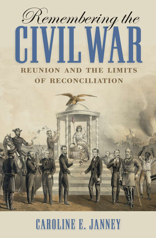 Book cover of Remembering the Civil War: Reunion and the Limits of Reconciliation (Littlefield History of the Civil War Era)