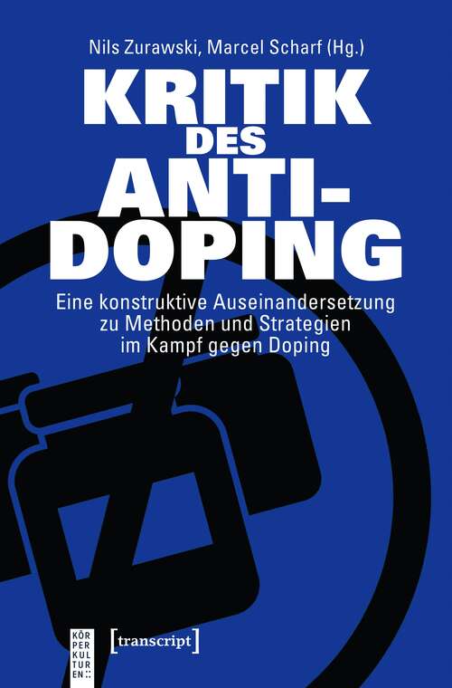 Book cover of Kritik des Anti-Doping: Eine konstruktive Auseinandersetzung zu Methoden und Strategien im Kampf gegen Doping (KörperKulturen)