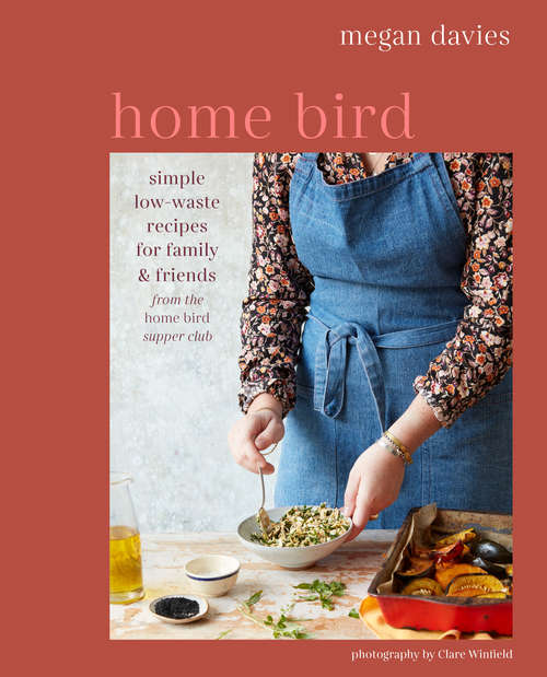 Book cover of Home Bird: Simple, low-waste recipes for family and friends