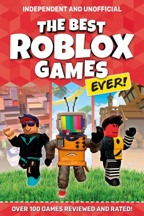 Book cover of The Best Roblox Games Ever: Over 100 games reviewed and rated! (Roblox)