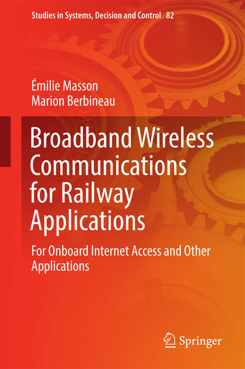 Book cover of Broadband Wireless Communications for Railway Applications: For Onboard Internet Access and Other Applications (Studies in Systems, Decision and Control #82)