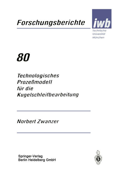 Book cover of Technologisches Prozeßmodell für die Kugelschleifbearbeitung (1995) (iwb Forschungsberichte #80)