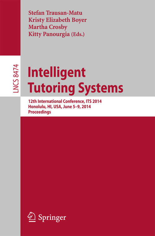 Book cover of Intelligent Tutoring Systems: 12th International Conference, ITS 2014, Honolulu, HI, USA, June 5-9, 2014. Proceedings (2014) (Lecture Notes in Computer Science #8474)