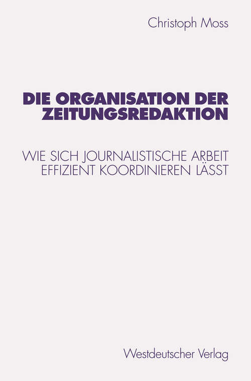 Book cover of Die Organisation der Zeitungsredaktion: Wie sich journalistische Arbeit effizient koordinieren läßt (1998) (Studien zur Kommunikationswissenschaft #31)