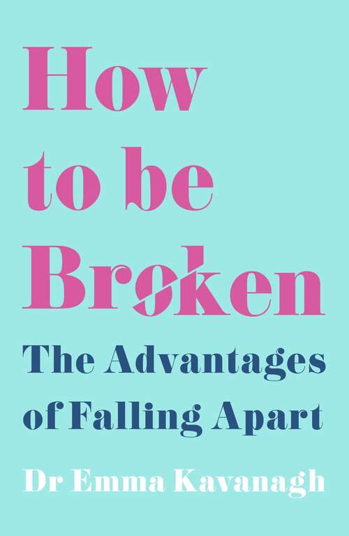 Book cover of How to Be Broken: The Advantages of Falling Apart