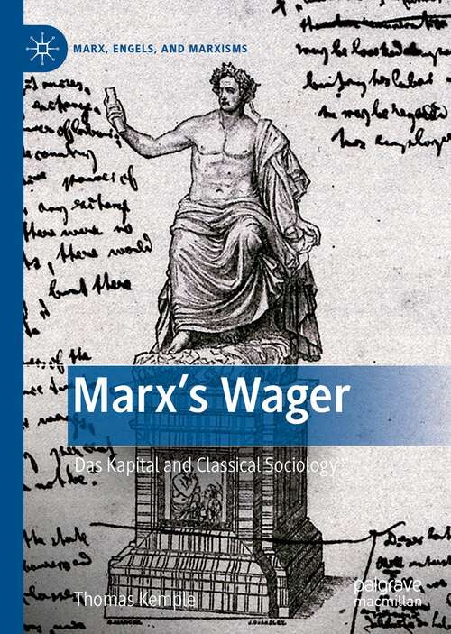 Book cover of Marx’s Wager: Das Kapital and Classical Sociology (1st ed. 2022) (Marx, Engels, and Marxisms)