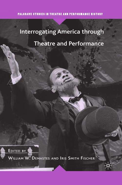 Book cover of Interrogating America through Theatre and Performance (2007) (Palgrave Studies in Theatre and Performance History)